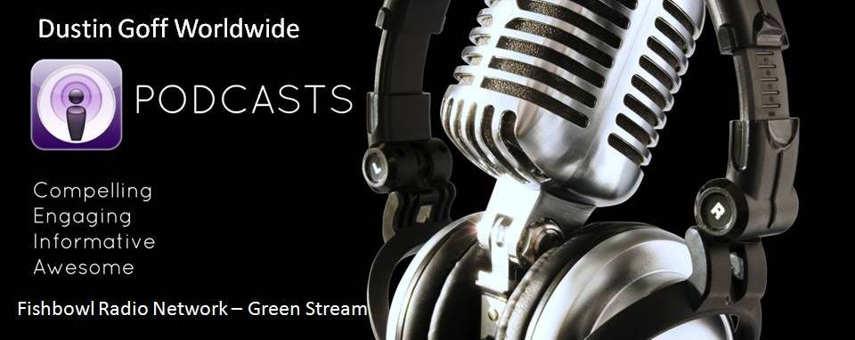Dustin Goff Worldwide Podcasts